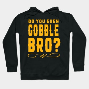 Do You Even Gobble Bro  To enable all products, your file mu Hoodie